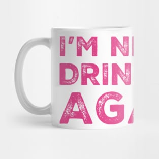 I'm never drinking again. A great design for those who have had a big night out and swear that they will never drink again. Hungover? Then this is the design for you. Mug